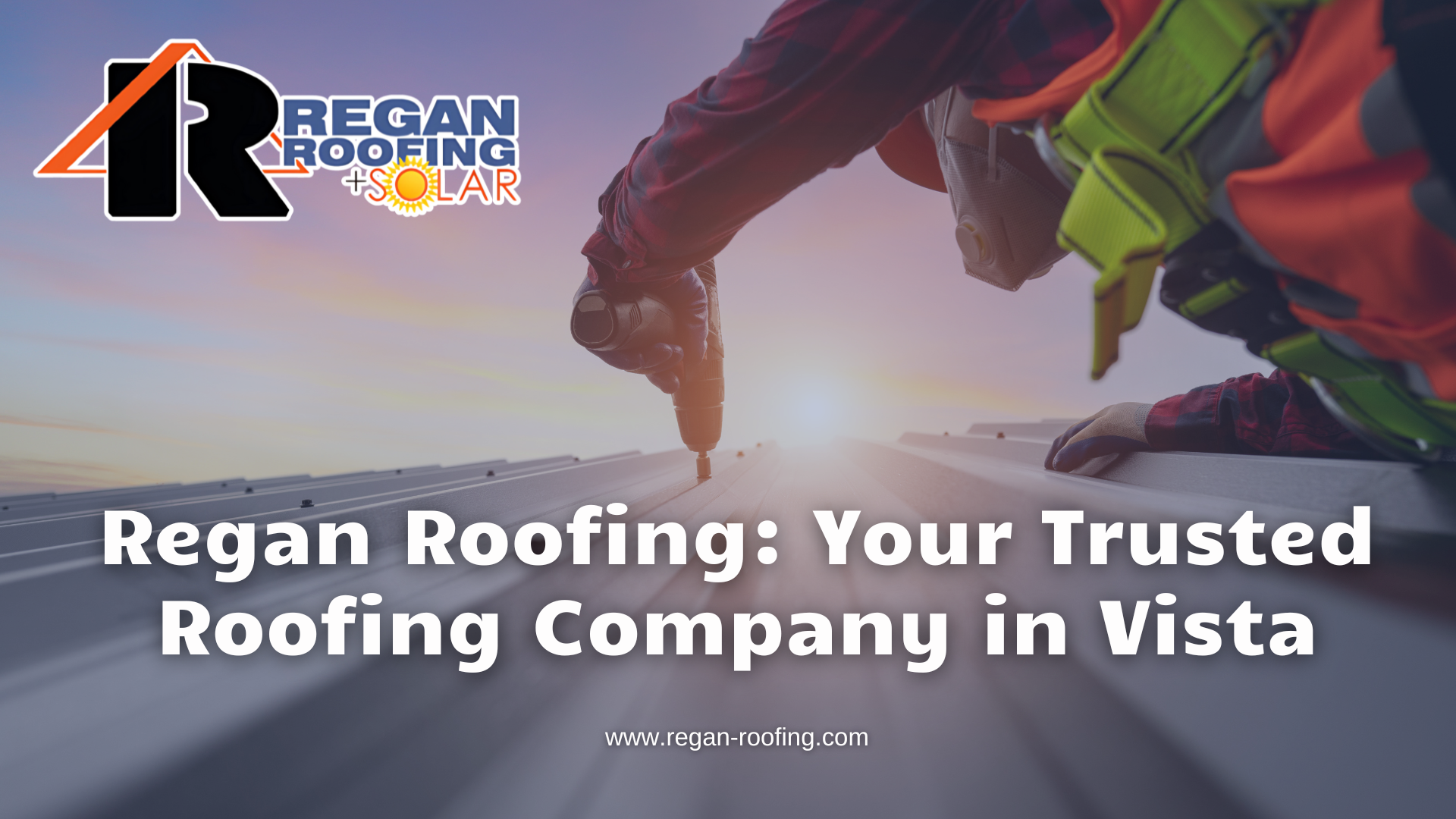 Regan Roofing: Your Trusted Roofing Company in Vista